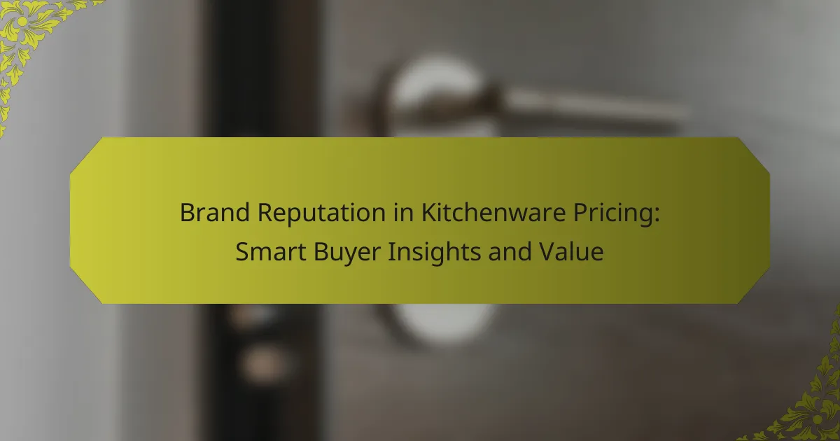 Brand Reputation in Kitchenware Pricing: Smart Buyer Insights and Value