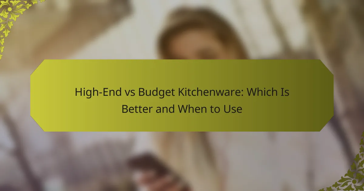 High-End vs Budget Kitchenware: Which Is Better and When to Use