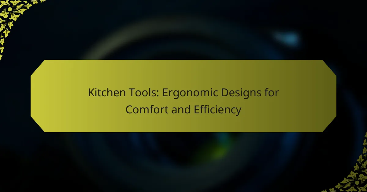 Kitchen Tools: Ergonomic Designs for Comfort and Efficiency