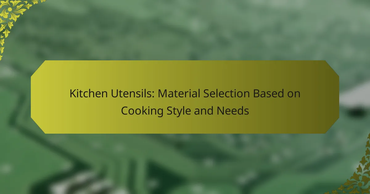 Kitchen Utensils: Material Selection Based on Cooking Style and Needs