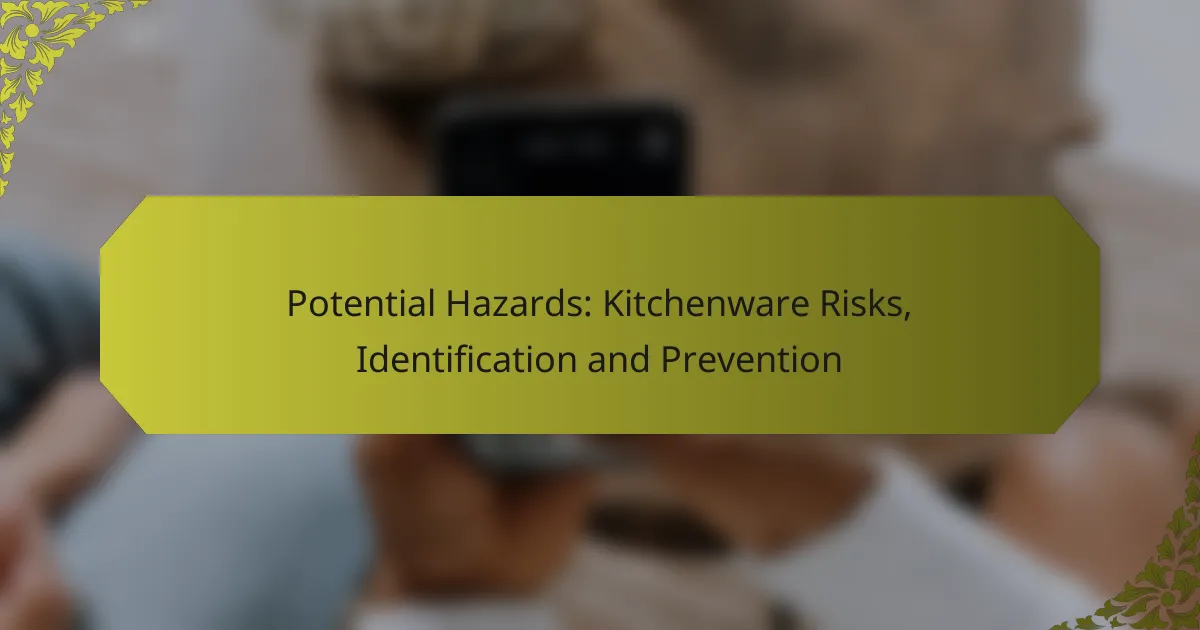 Potential Hazards: Kitchenware Risks, Identification and Prevention