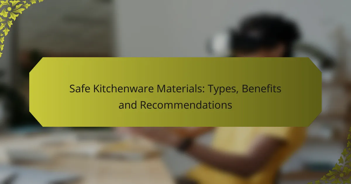 Safe Kitchenware Materials: Types, Benefits and Recommendations