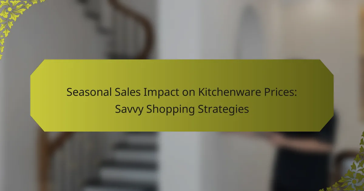 Seasonal Sales Impact on Kitchenware Prices: Savvy Shopping Strategies