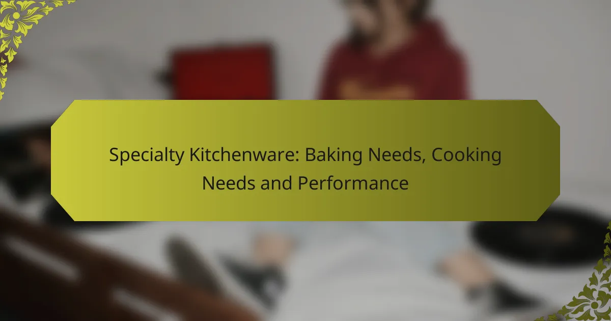 Specialty Kitchenware: Baking Needs, Cooking Needs and Performance
