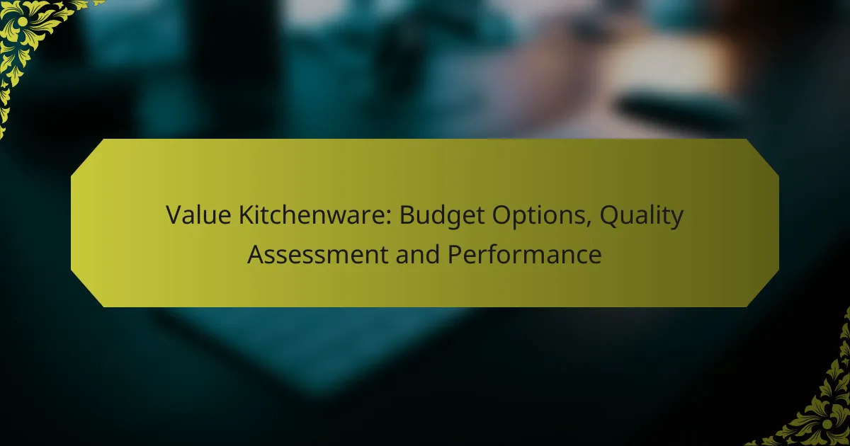 Value Kitchenware: Budget Options, Quality Assessment and Performance