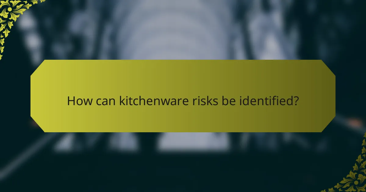 How can kitchenware risks be identified?