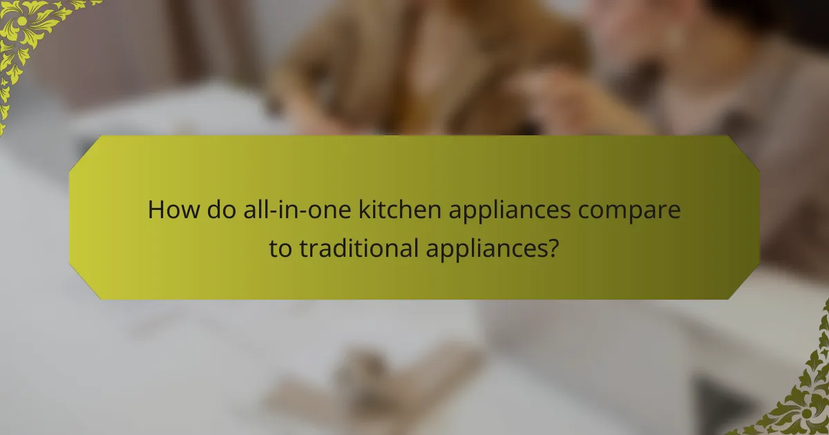 How do all-in-one kitchen appliances compare to traditional appliances?