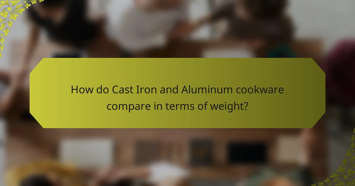 How do Cast Iron and Aluminum cookware compare in terms of weight?
