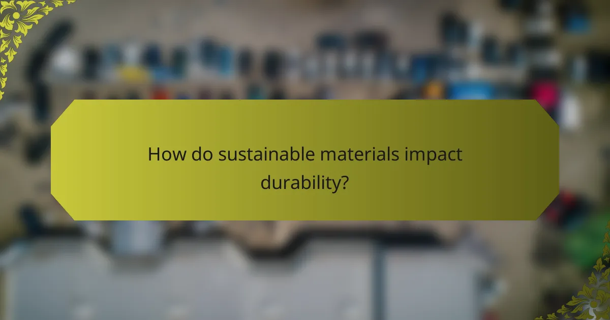How do sustainable materials impact durability?