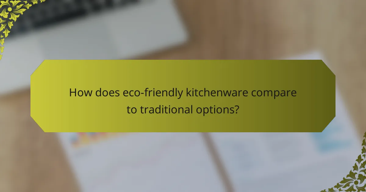 How does eco-friendly kitchenware compare to traditional options?