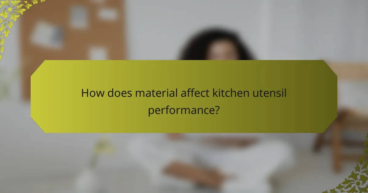 How does material affect kitchen utensil performance?