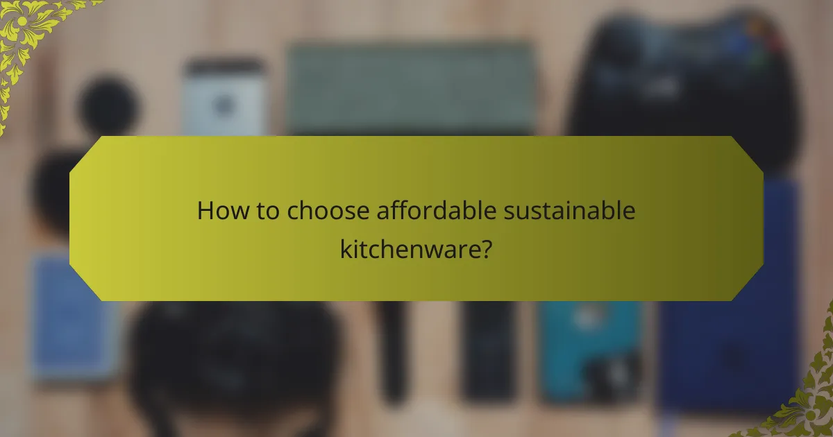 How to choose affordable sustainable kitchenware?