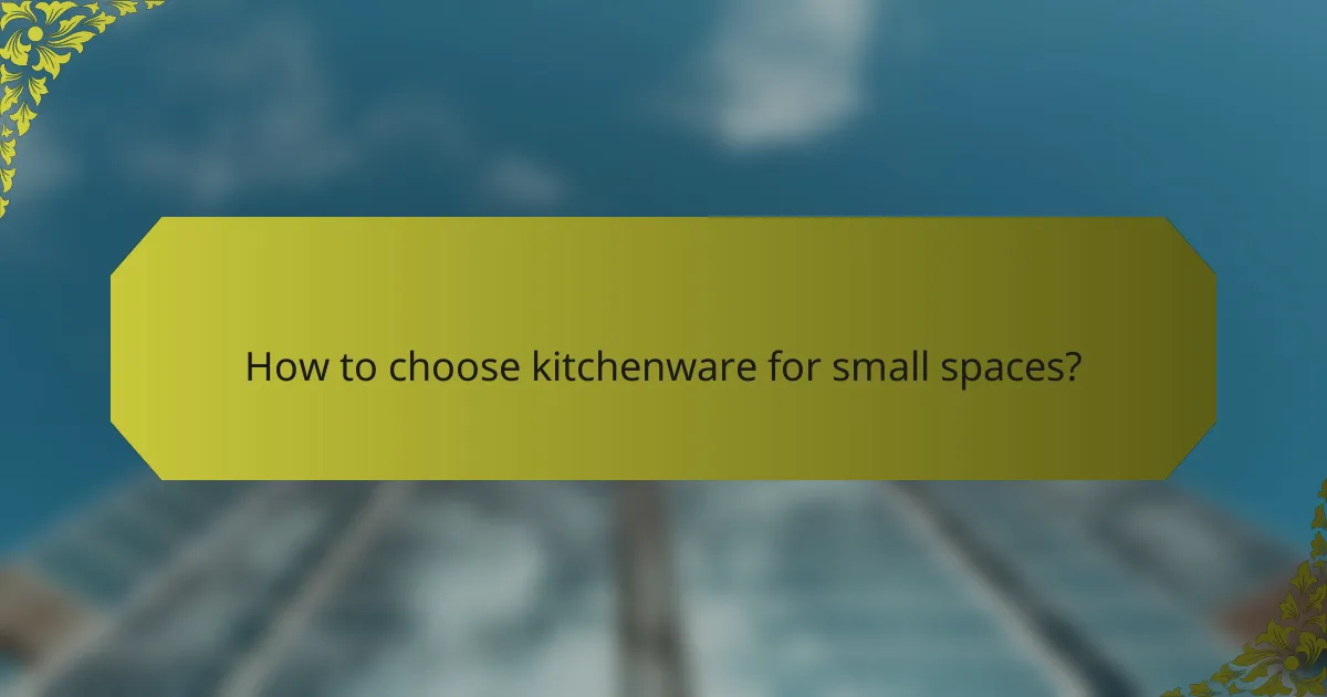 How to choose kitchenware for small spaces?