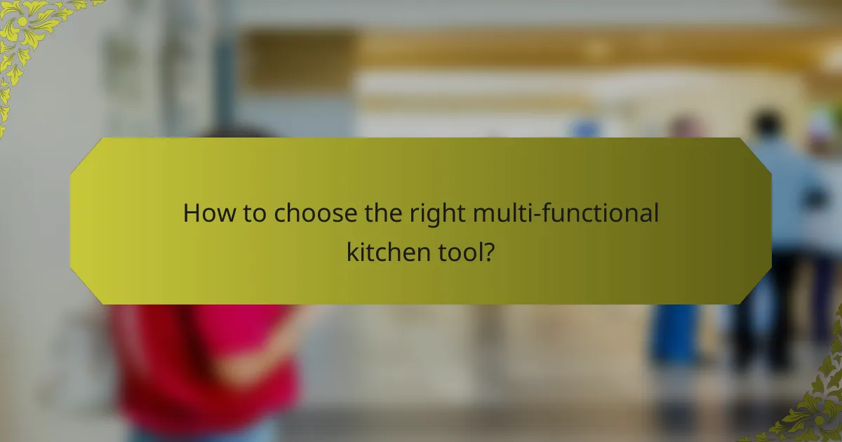 How to choose the right multi-functional kitchen tool?