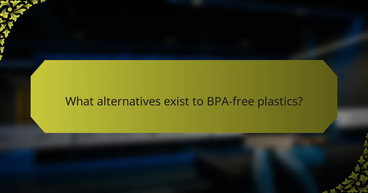 What alternatives exist to BPA-free plastics?