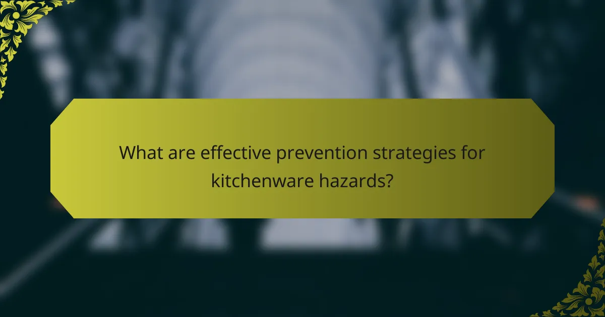 What are effective prevention strategies for kitchenware hazards?