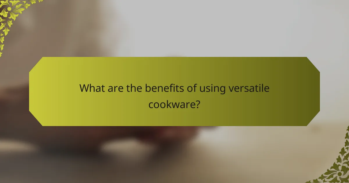 What are the benefits of using versatile cookware?