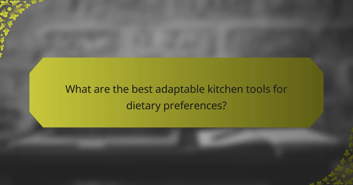 What are the best adaptable kitchen tools for dietary preferences?