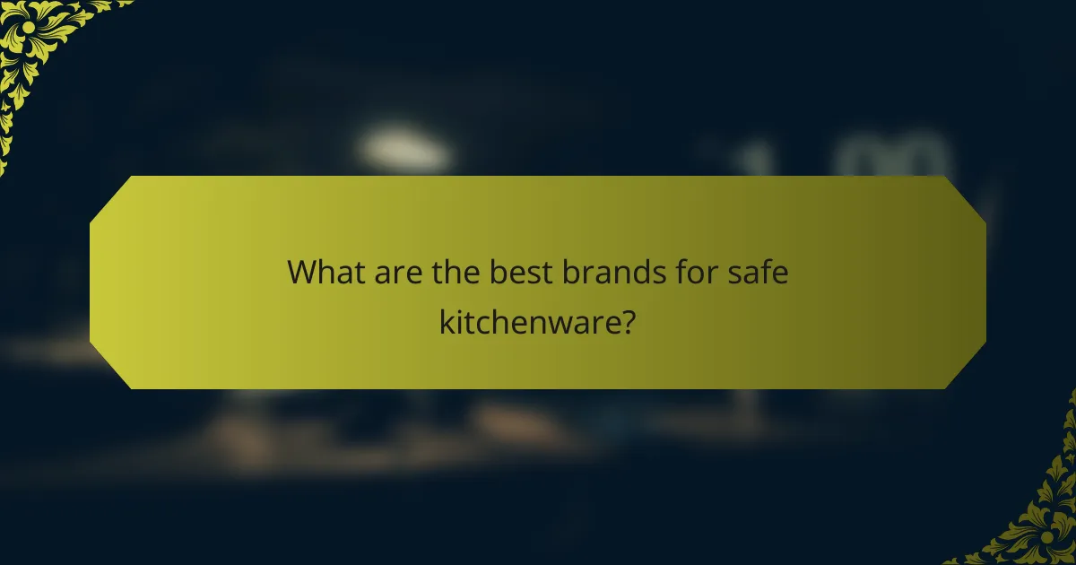 What are the best brands for safe kitchenware?