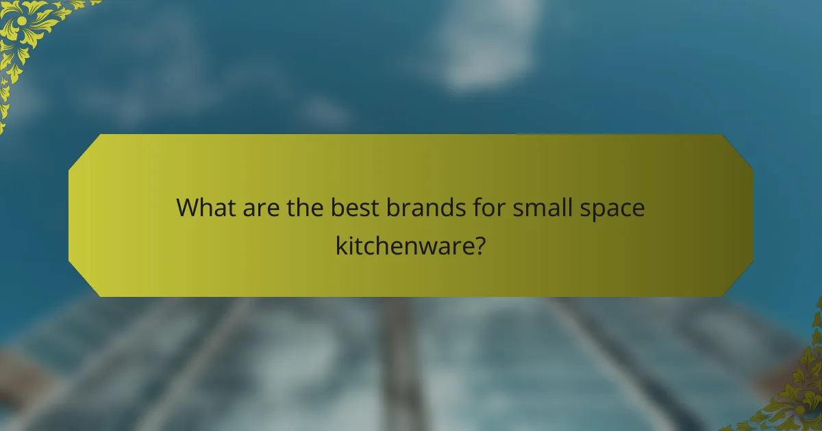 What are the best brands for small space kitchenware?