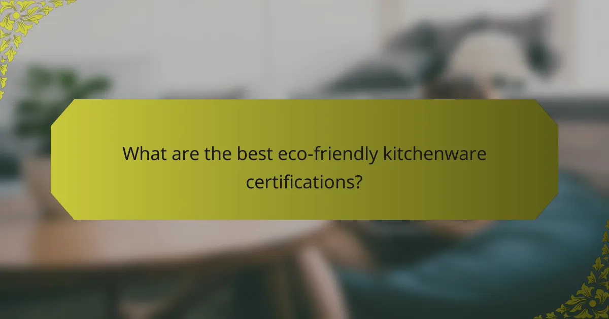 What are the best eco-friendly kitchenware certifications?