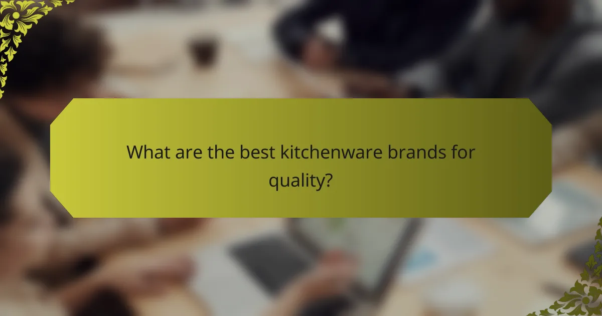 What are the best kitchenware brands for quality?