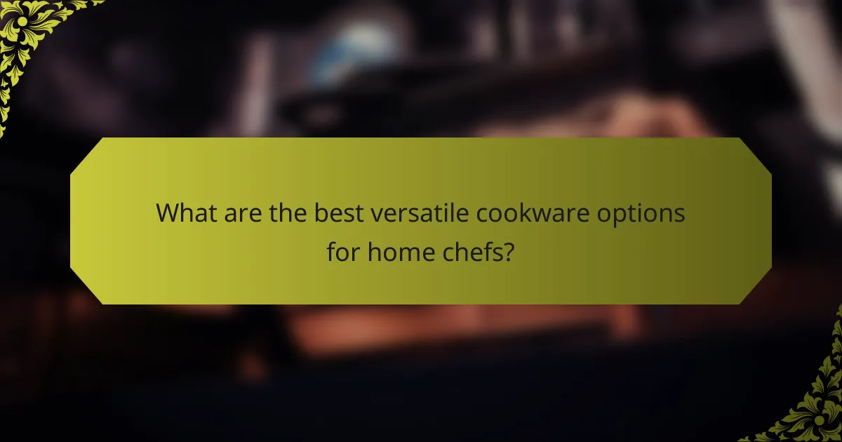 What are the best versatile cookware options for home chefs?