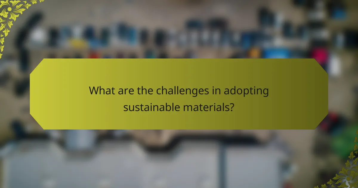 What are the challenges in adopting sustainable materials?
