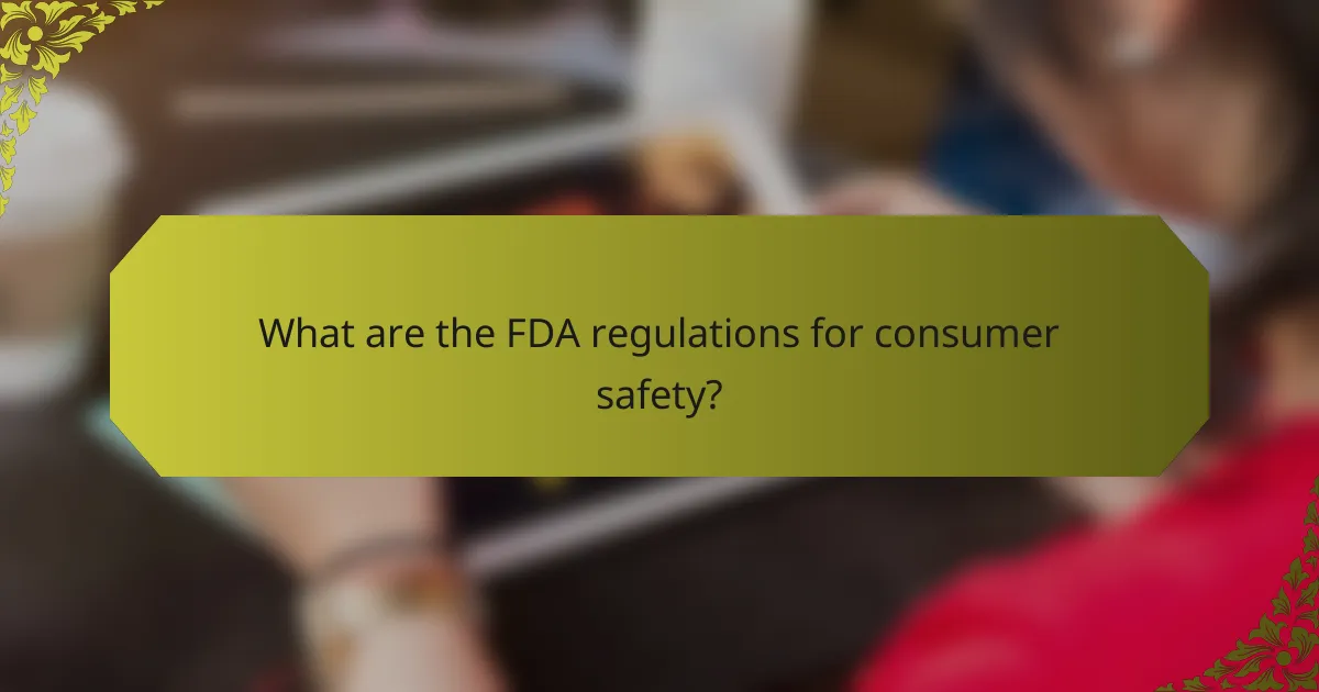 What are the FDA regulations for consumer safety?
