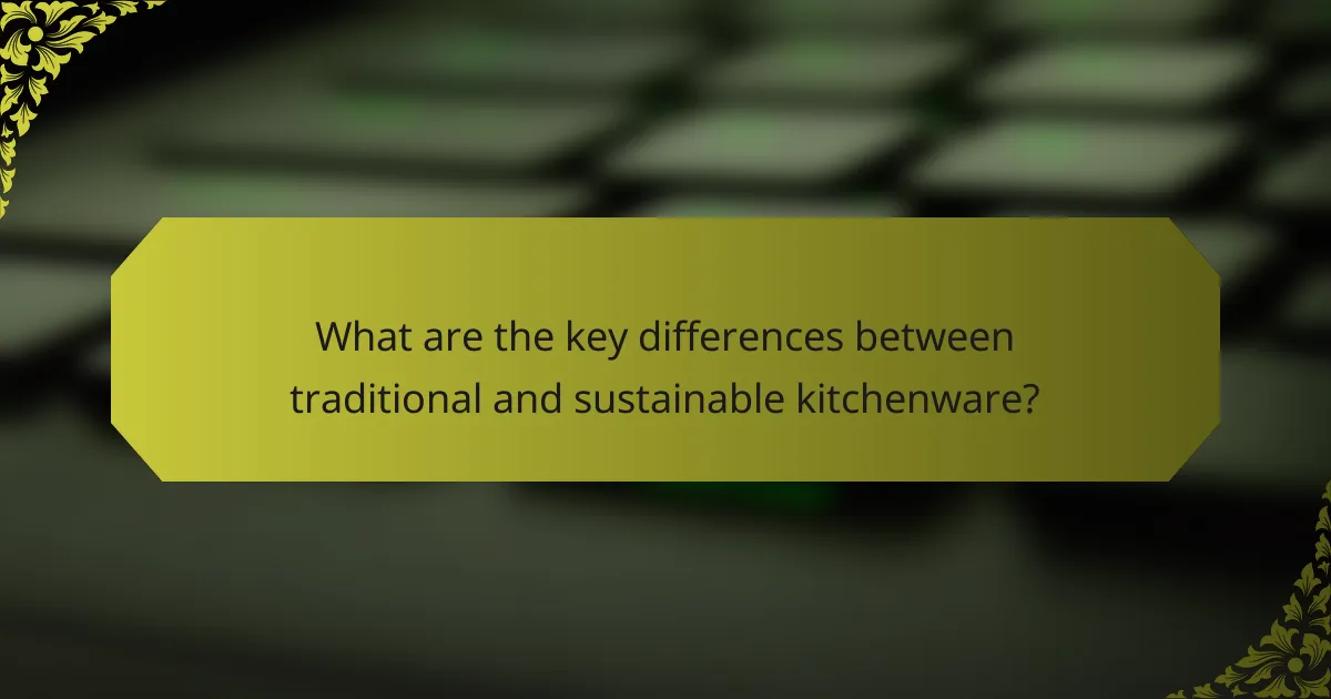 What are the key differences between traditional and sustainable kitchenware?