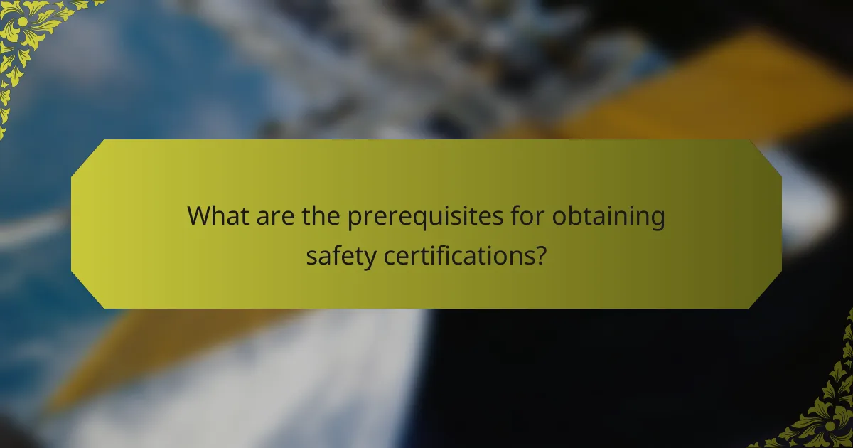 What are the prerequisites for obtaining safety certifications?