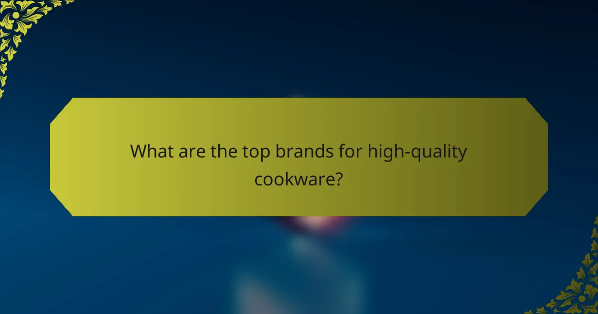 What are the top brands for high-quality cookware?