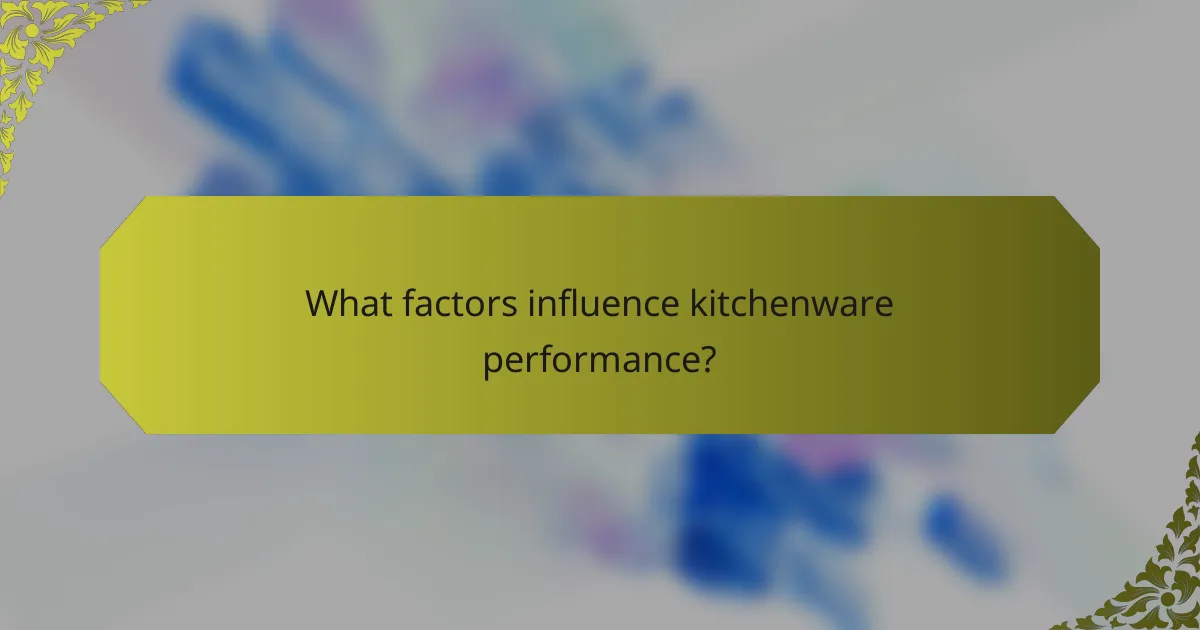 What factors influence kitchenware performance?