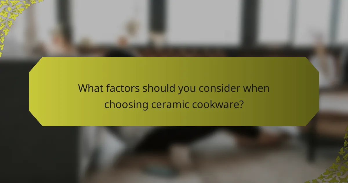 What factors should you consider when choosing ceramic cookware?