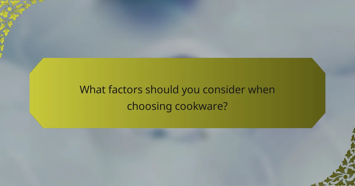 What factors should you consider when choosing cookware?