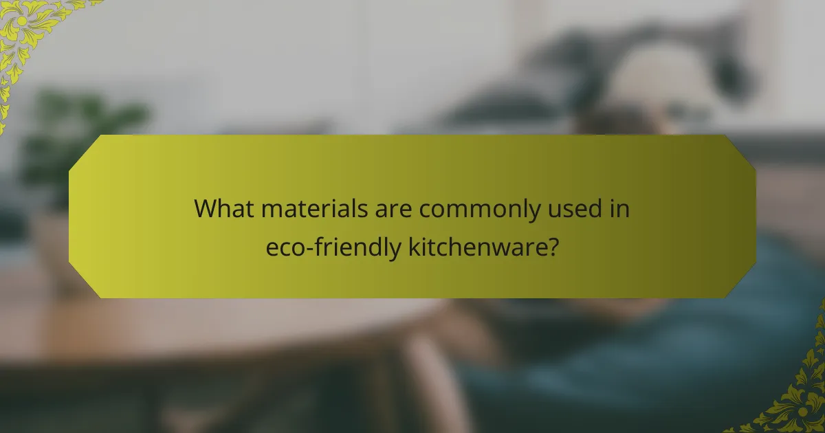 What materials are commonly used in eco-friendly kitchenware?