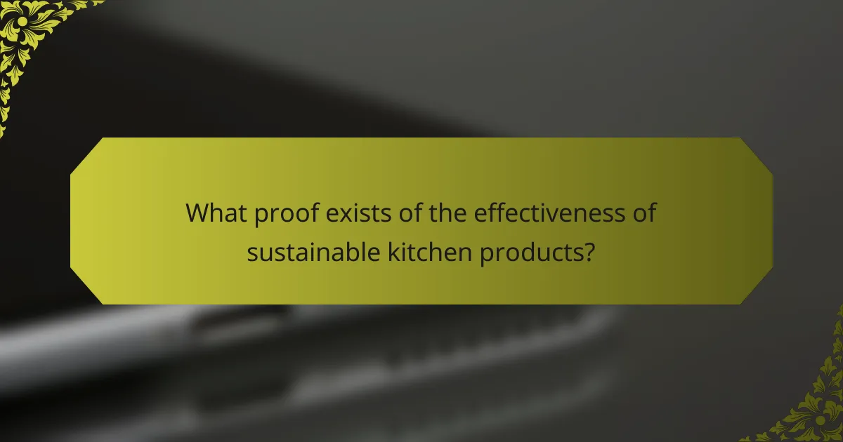 What proof exists of the effectiveness of sustainable kitchen products?