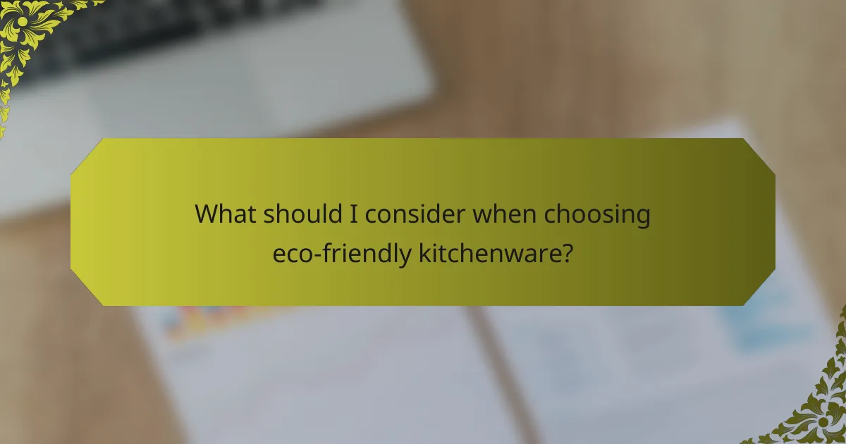 What should I consider when choosing eco-friendly kitchenware?