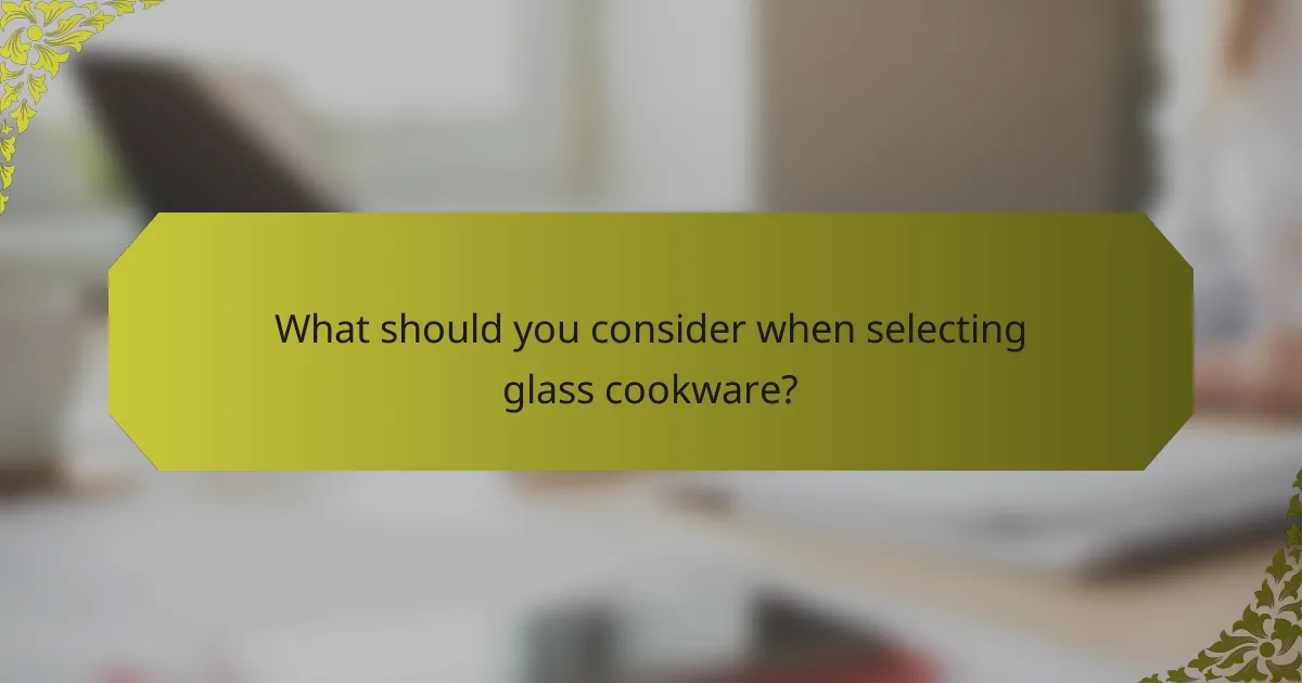 What should you consider when selecting glass cookware?
