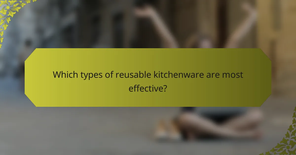 Which types of reusable kitchenware are most effective?